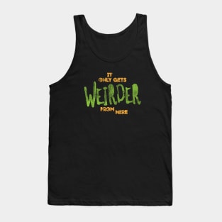 Gets Weirder From Here Tank Top